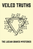 Veiled Truths: The Lucian Graves Mysteries: Quantity I