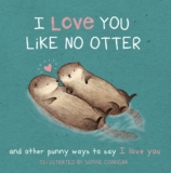 I Love You Like No Otter: A Board Ebook Crammed With Punny Methods To Say I Love You