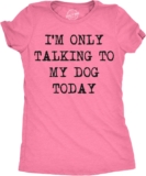 Womens I am Solely Speaking to My Canine At this time Humorous Shirts Canine Lovers Novelty Cool T Shirt
