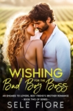 Wishing for the Unhealthy Boy Boss: An Enemies to Lovers, Finest Pal’s Brother Romance (The Wishing for Love Trilogy E book 2)